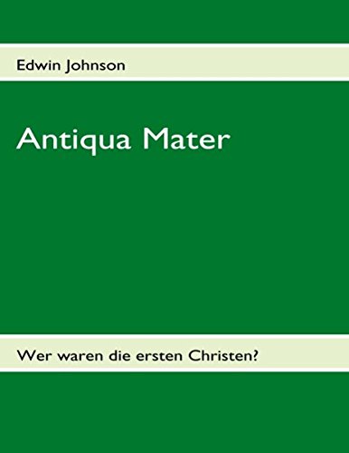 Antiqua Mater: Wer waren die ersten Christen?