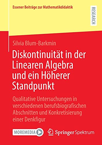 Diskontinuität in der Linearen Algebra und ein Höherer Standpunkt: Qualitative Untersuchungen in verschiedenen berufsbiografischen Abschnitten und ... (Essener Beiträge zur Mathematikdidaktik)