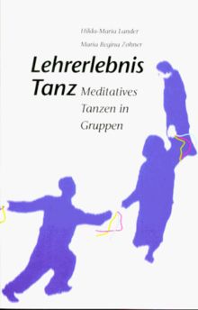 Lehrerlebnis Tanz. Meditatives Tanzen in Gruppen