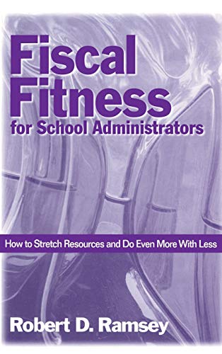 Fiscal Fitness for School Administrators: How to Stretch Resources and Do Even More With Less