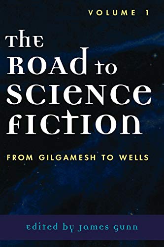 The Road to Science Fiction: From Gilgamesh to Wells, Volume 1 (Road to Science Fiction (Scarecrow Press))