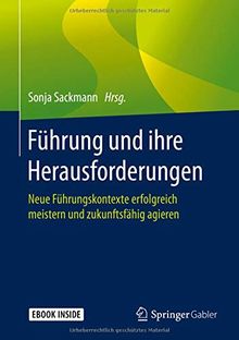 Führung und ihre Herausforderungen: Neue Führungskontexte erfolgreich meistern und zukunftsfähig agieren