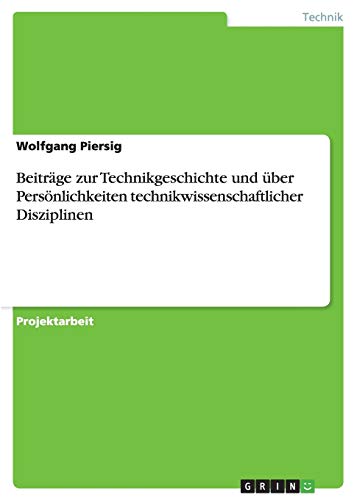 Beiträge zur Technikgeschichte und über Persönlichkeiten technikwissenschaftlicher Disziplinen