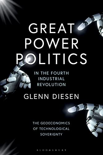 Great Power Politics in the Fourth Industrial Revolution: The Geoeconomics of Technological Sovereignty