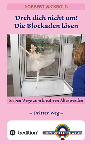 Sieben Wege zum kreativen Älterwerden 3: Dreh dich nicht um. Die Blockaden lösen