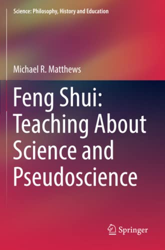 Feng Shui: Teaching About Science and Pseudoscience (Science: Philosophy, History and Education)