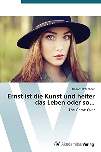 Ernst ist die Kunst und heiter das Leben oder so...: The Game Over