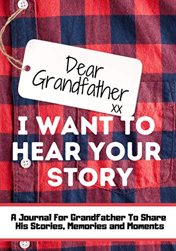 Dear Grandfather. I Want To Hear Your Story: A Guided Memory Journal to Share The Stories, Memories and Moments That Have Shaped Grandfather's Life | 7 x 10 inch