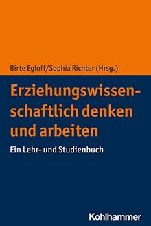 Erziehungswissenschaftlich denken und arbeiten: Ein Lehr- und Studienbuch