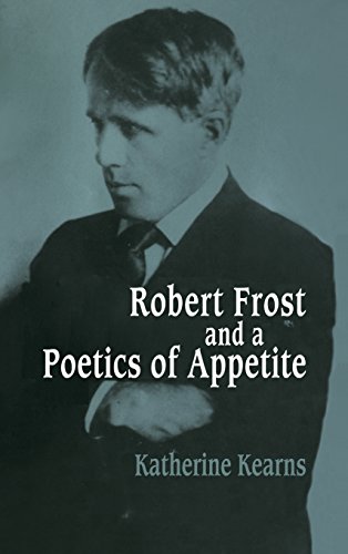 Robert Frost and a Poetics of Appetite (Cambridge Studies in American Literature and Culture, Band 77)