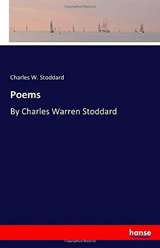 Poems: By Charles Warren Stoddard