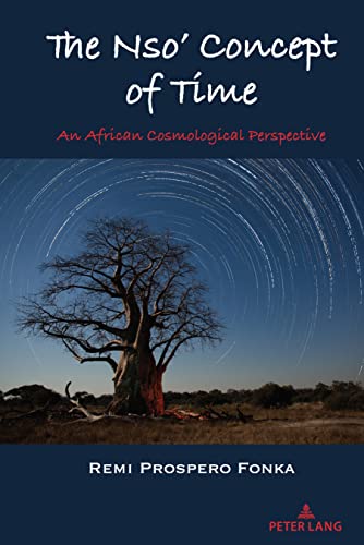 The Nso’ Concept of Time: An African Cosmological Perspective (Africa in the Global Space, Band 4)
