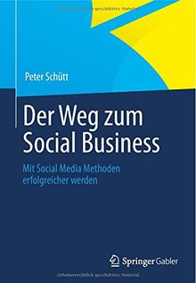 Der Weg zum Social Business: Mit Social Media Methoden erfolgreicher werden