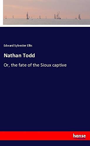 Nathan Todd: Or, the fate of the Sioux captive