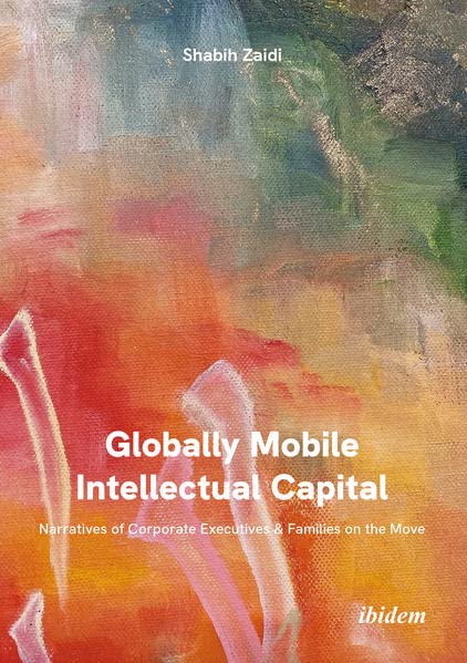 Globally Mobile Intellectual Capital: Narratives of Corporate Executives & Families on the Move: Narratives of Corporate Executives and Families on the Move