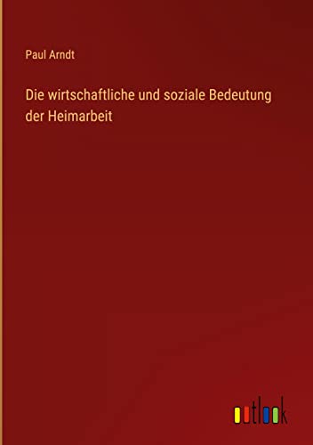 Die wirtschaftliche und soziale Bedeutung der Heimarbeit