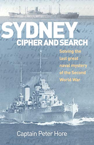 Peter Hore Sydney Cipher And Search, Solving The Last Great Naval Mystery Of The Second World War