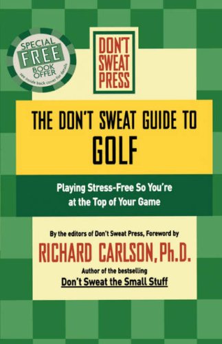 The Don't Sweat Guide to Golf: Playing Stress-Free so You're at the Top of Your Game (Don't Sweat Guides)