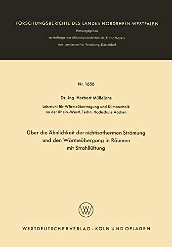 Über die Ähnlichkeit der nichtisothermen Strömung und den Wärmeübergang in Räumen mit Strahllüftung (Forschungsberichte des Landes ... Landes Nordrhein-Westfalen, 1656, Band 1656)