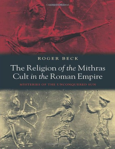 The Religion of the Mithras Cult in the Roman Empire: Mysteries of the Unconquered Sun