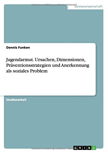 Jugendarmut. Ursachen, Dimensionen, Präventionsstrategien und Anerkennung als soziales Problem