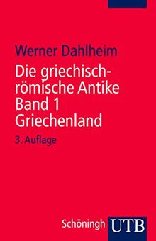 Die griechisch-römische Antike - Band 1: Herrschaft und Freiheit: Die Geschichte der griechischen Stadtstaaten