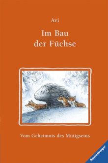 Im Bau der Füchse: Vom Geheimnis des Mutigseins