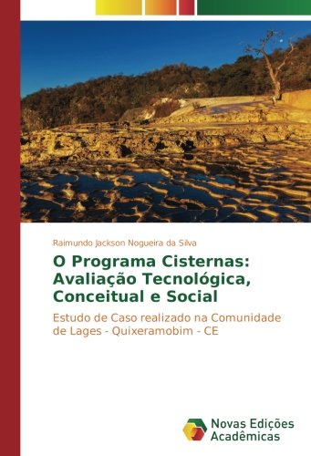 O Programa Cisternas: Avaliação Tecnológica, Conceitual e Social: Estudo de Caso realizado na Comunidade de Lages - Quixeramobim - CE