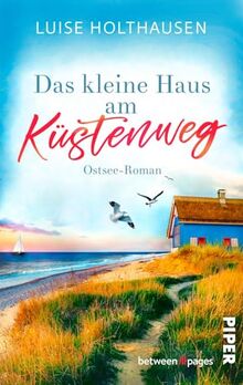 Das kleine Haus am Küstenweg: Ostsee-Roman | Von Träumen, Familie und Neuanfang am Meer