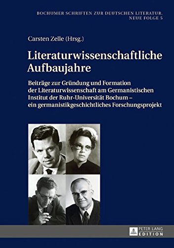 Carsten Zelle Literaturwissenschaftliche Aufbaujahre, Beiträge Zur Gründung Und Formation Der Literaturwissenschaft Am Germanistischen Institut Der