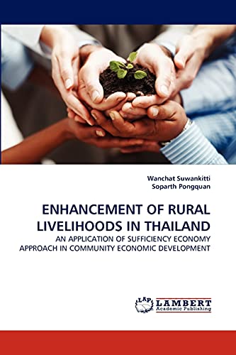 ENHANCEMENT OF RURAL LIVELIHOODS IN THAILAND: AN APPLICATION OF SUFFICIENCY ECONOMY APPROACH IN COMMUNITY ECONOMIC DEVELOPMENT