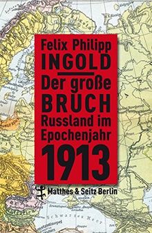 Der große Bruch Russland im Epochenjahr 1913: Kultur, Gesellschaft, Politik