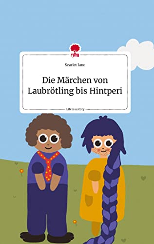 Die Märchen von Laubrötling bis Hintperi. Life is a Story - story.one