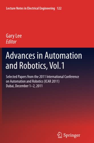 Advances in Automation and Robotics, Vol.1: Selected papers from the 2011 International Conference on Automation and Robotics (ICAR 2011), Dubai, ... Notes in Electrical Engineering, Band 122)