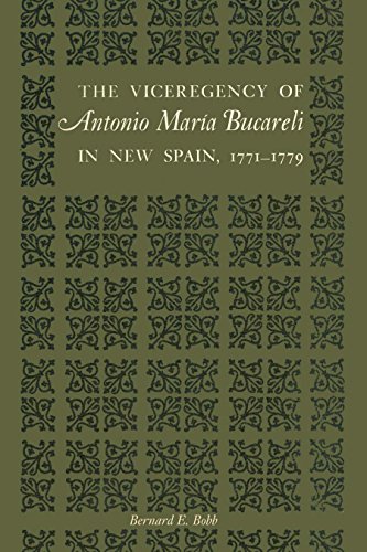 The Viceregency of Antonio María Bucareli in New Spain, 1771-1779 (Texas Pan-american Series)
