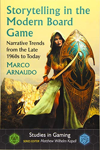 Arnaudo, M: Storytelling in the Modern Board Game: Narrative Trends from the Late 1960s to Today (Studies in Gaming)