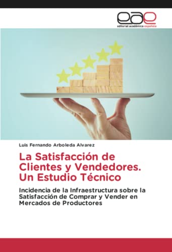 La Satisfacción de Clientes y Vendedores. Un Estudio Técnico: Incidencia de la Infraestructura sobre la Satisfacción de Comprar y Vender en Mercados de Productores