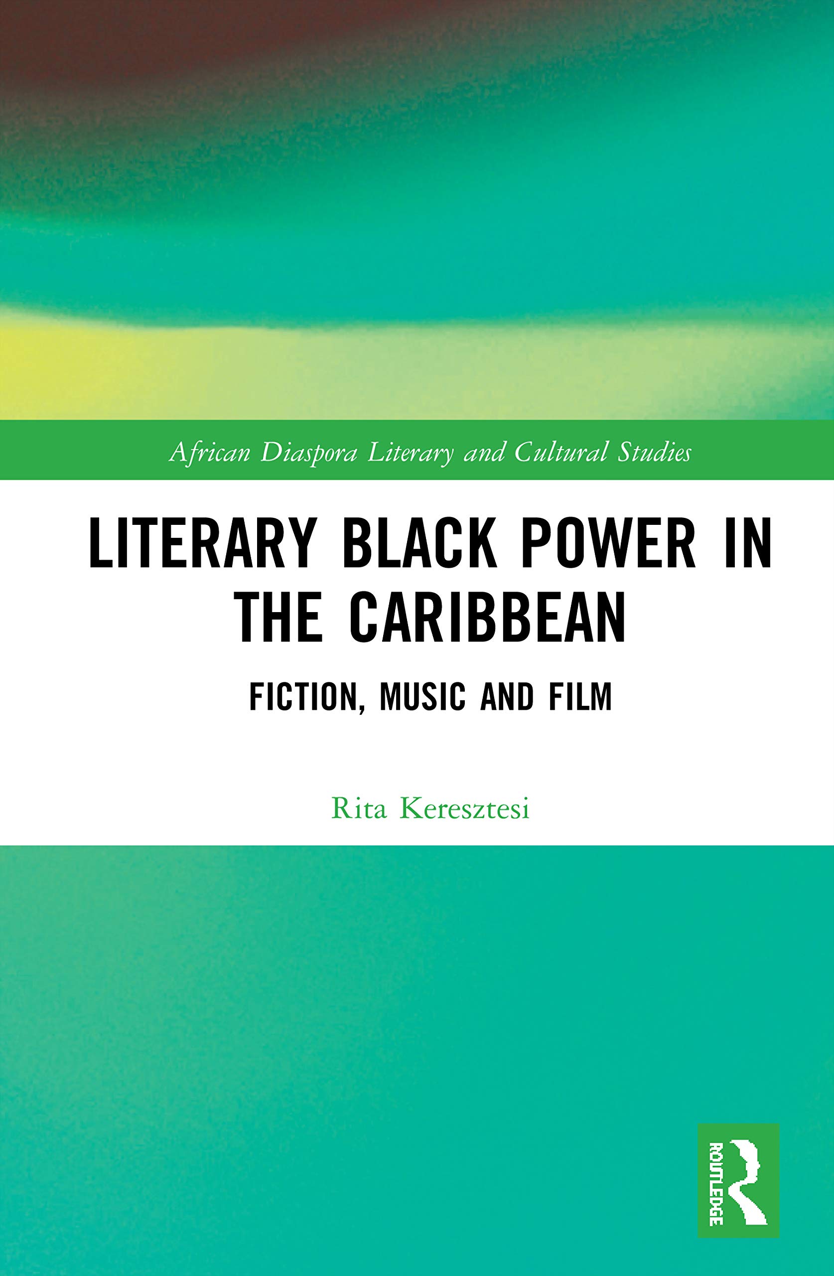 Literary Black Power in the Caribbean: Fiction, Music and Film (African Diaspora Literary and Cultural Studies, 1, Band 1)