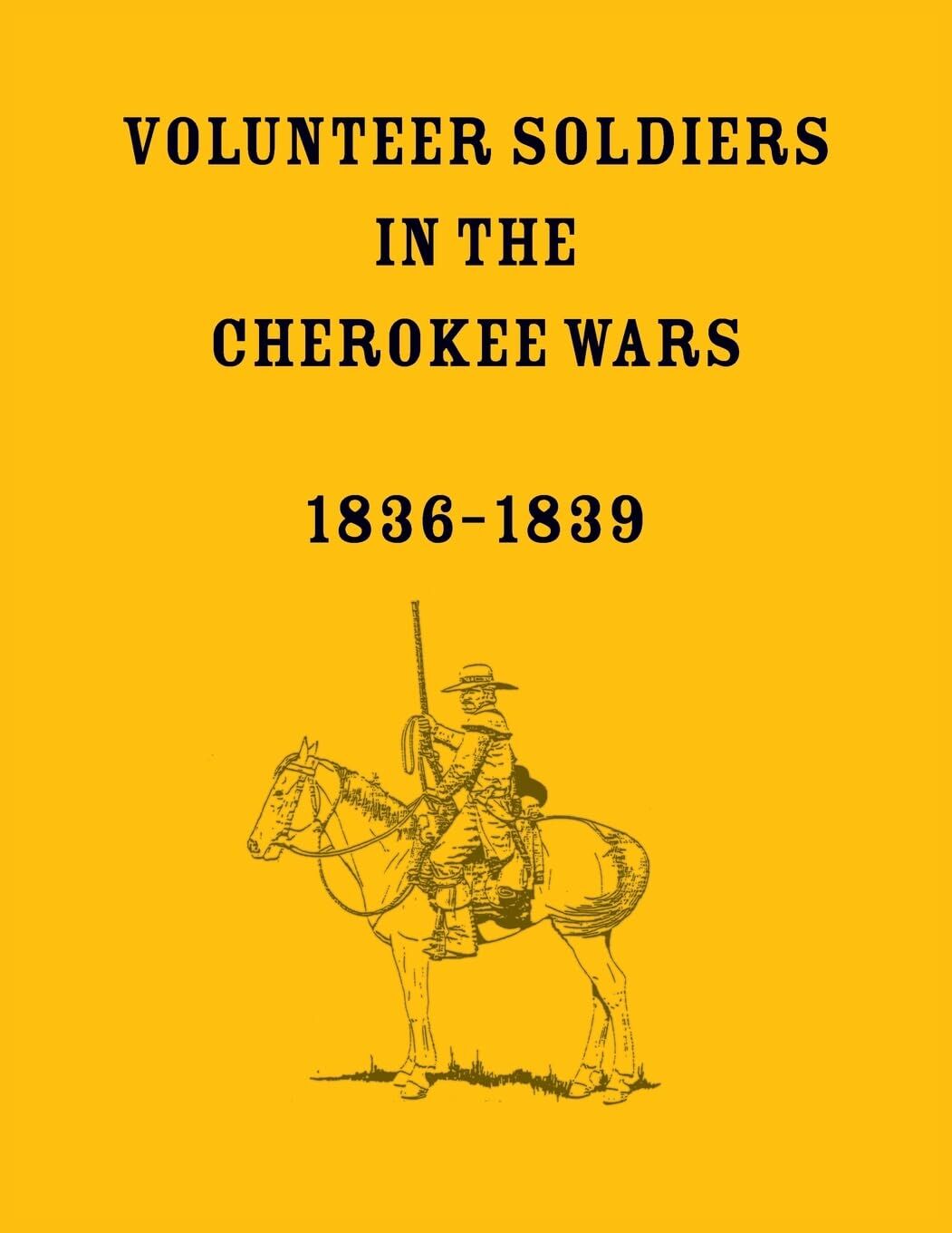 Volunteer Soldiers in the Cherokee Wars, 1836-1839