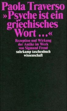 »Psyche ist ein griechisches Wort ...«: Rezeption und Wirkung der Antike im Werk von Sigmund Freud (suhrkamp taschenbuch wissenschaft)