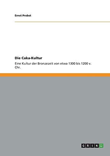 Die Caka-Kultur: Eine Kultur der Bronzezeit von etwa 1300 bis 1200 v. Chr.