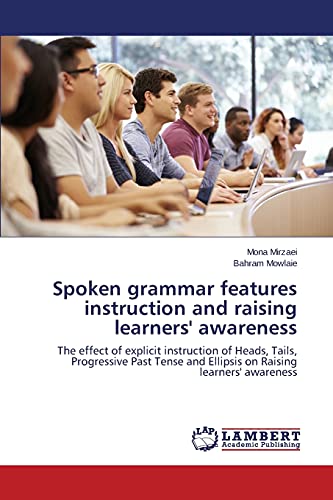 Spoken grammar features instruction and raising learners' awareness: The effect of explicit instruction of Heads, Tails, Progressive Past Tense and Ellipsis on Raising learners' awareness