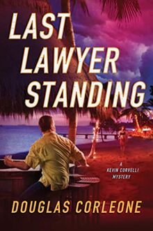 Last Lawyer Standing (Kevin Corvelli Mystery)