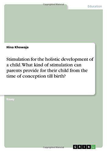 Stimulation for the holistic development of a child. What kind of stimulation can parents provide for their child from the time of conception till birth?