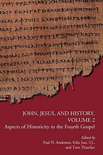 John, Jesus, and History, Volume 2: Aspects of Historicity in the Fourth Gospel (Early Christianity and Its Literature, Band 2)