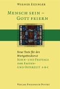 Mensch sein - Gott feiern. Neue Texte für den Wortgottesdienst: Sonn- und Festtage der Fasten- und Osterzeit A B C