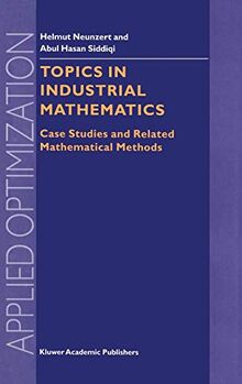 Topics in Industrial Mathematics: Case Studies and Related Mathematical Methods (Applied Optimization, 42, Band 42)