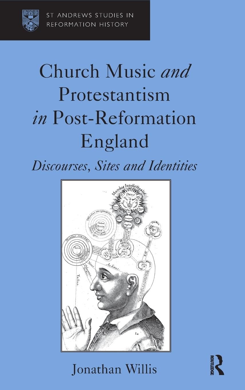 Church Music and Protestantism in Post-Reformation England: Discourses, Sites and Identities (St Andrews Studies in Reformation History)
