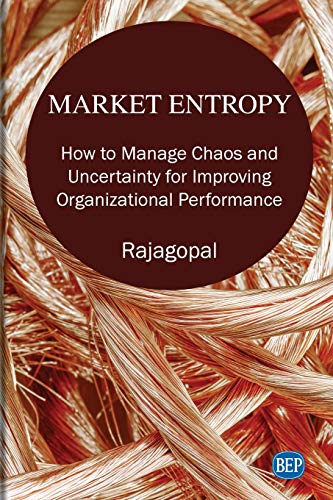 Market Entropy: How to Manage Chaos and Uncertainty for Improving Organizational Performance (Issn)