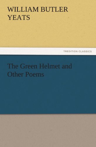The Green Helmet and Other Poems (TREDITION CLASSICS)